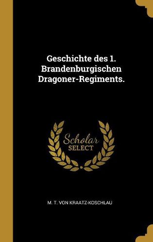 Cover image for Geschichte des 1. Brandenburgischen Dragoner-Regiments.