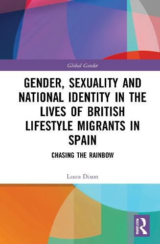 Cover image for Gender, Sexuality and National Identity in the Lives of British Lifestyle Migrants in Spain: Chasing the Rainbow