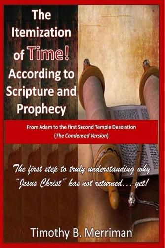 Cover image for The Itemization of TIME (According to Scripture and Prophecy): From Adam to the first Second Temple Desolation (The Condensed Version)