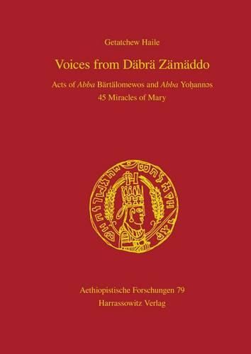 Cover image for Voices from Dabra Zamaddo: Acts of Abba Bartalomewos and Abba Yohannes 45 Miracles of Mary