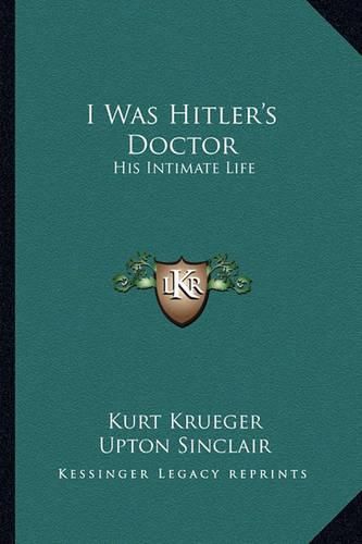 Cover image for I Was Hitler's Doctor: His Intimate Life