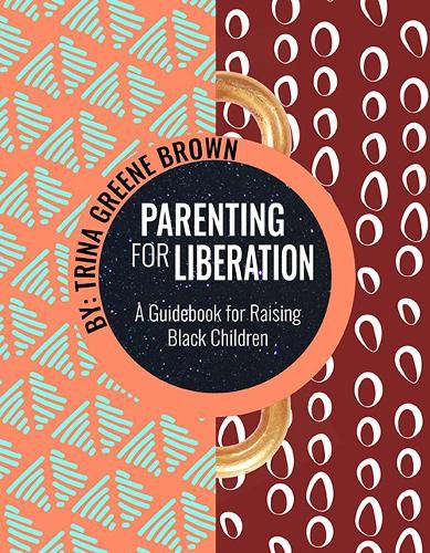 Cover image for Parenting For Liberation: A Guide for Raising Black Children