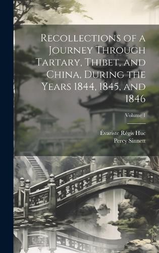 Cover image for Recollections of a Journey Through Tartary, Thibet, and China, During the Years 1844, 1845, and 1846; Volume 1