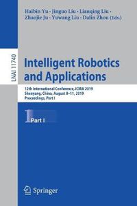 Cover image for Intelligent Robotics and Applications: 12th International Conference, ICIRA 2019, Shenyang, China, August 8-11, 2019, Proceedings, Part I