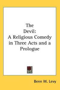 Cover image for The Devil: A Religious Comedy in Three Acts and a Prologue