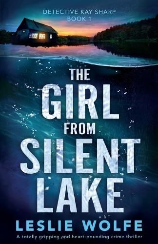 Cover image for The Girl from Silent Lake: A totally gripping and heart-pounding crime thriller