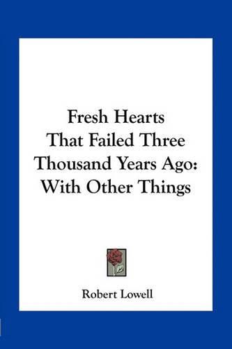 Fresh Hearts That Failed Three Thousand Years Ago: With Other Things