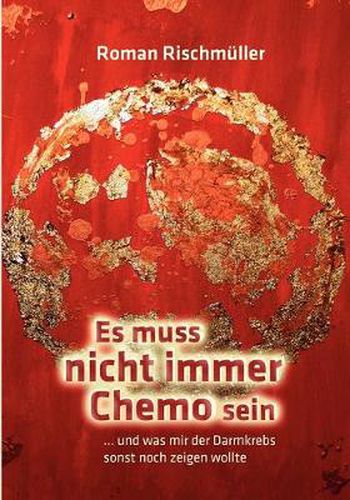 Cover image for Es muss nicht immer Chemo sein: und was mir der Darmkrebs sonst noch zeigen wollte