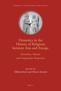 Cover image for Dynamics in the History of Religions between Asia and Europe: Encounters, Notions, and Comparative Perspectives