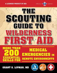 Cover image for The Scouting Guide to Wilderness First Aid: An Officially-Licensed Book of the Boy Scouts of America: More than 200 Essential Skills for Medical Emergencies in Remote Environments