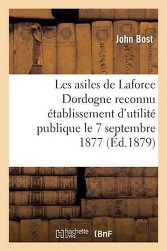 Les Asiles de Laforce (Dordogne) Etablissement d'Utilite Publique Le 7 Septembre 1877