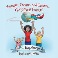 Cover image for Annalee, Briana, and Caiden . . . Go to Paris France!