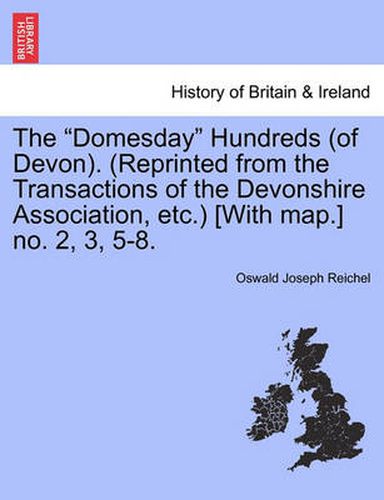 Cover image for The Domesday Hundreds (of Devon). (Reprinted from the Transactions of the Devonshire Association, Etc.) [With Map.] No. 2, 3, 5-8.