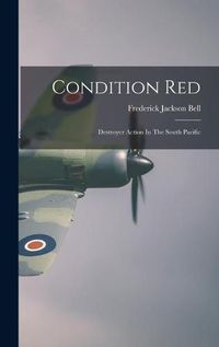 Cover image for Condition Red: Destroyer Action In The South Pacific