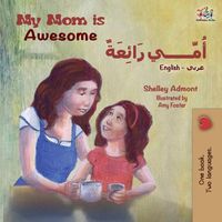 Cover image for My Mom is Awesome (English Arabic Bilingual Book)