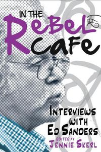 Cover image for In the Rebel Cafe: Interviews with Ed Sanders