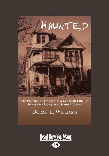 Cover image for Haunted: The Incredible True Story of a Canadian Family's Experience Living in a Haunted House