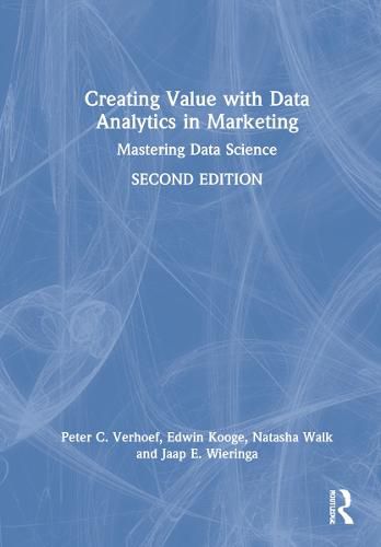 Cover image for Creating Value with Data Analytics in Marketing: Mastering Data Science