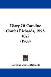 Cover image for Diary of Caroline Cowles Richards, 1852-1872 (1908)