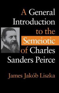 Cover image for A General Introduction to the Semiotic of Charles Sanders Peirce