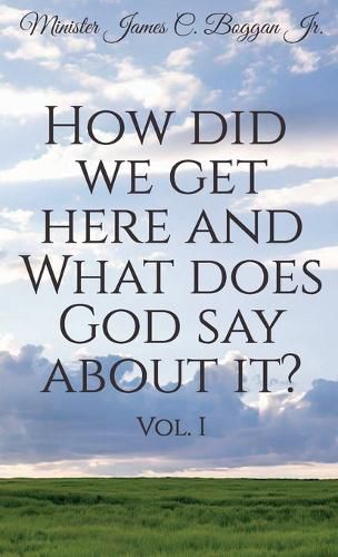 Cover image for How Did We Get Here and What Does God Say About It? Vol. 1