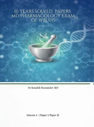 Cover image for 10 YEARS SOLVED PAPERS MD PHARMACOLOGY EXAM Of WBUHS