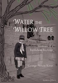 Cover image for Water the Willow Tree: Memoirs of a Bethlehem Boyhood