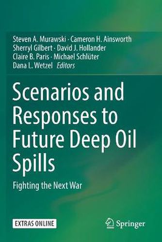 Scenarios and Responses to Future Deep Oil Spills: Fighting the Next War