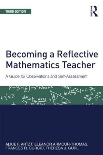 Becoming a Reflective Mathematics Teacher: A Guide for Observations and Self-Assessment