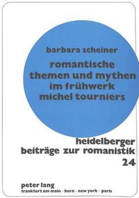 Cover image for Romantische Themen Und Mythen Im Fruehwerk Michel Tourniers