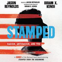 Cover image for Stamped: Racism, Antiracism, and You; A Remix of the National Book Award-Winning Stamped from the Beginning