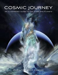 Cover image for Cosmic Journey: An Illustrated Guide to the Stars and Planets