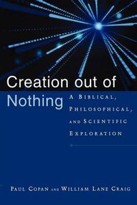 Cover image for Creation out of Nothing: A Biblical, Philosophical, and Scientific Exploration