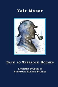 Cover image for Back to Sherlock Holmes: Literary Studies in Sherlock Holmes Stories