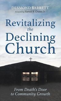 Cover image for Revitalizing the Declining Church: From Death's Door to Community Growth