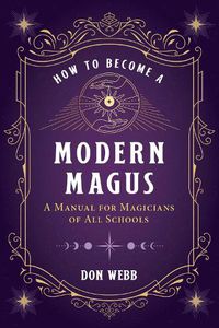 Cover image for How to Become a Modern Magus: A Manual for Magicians of All Schools