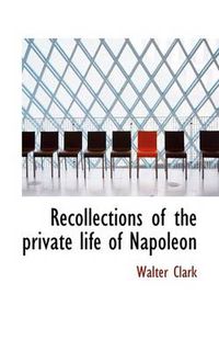 Cover image for Recollections of the Private Life of Napoleon