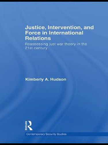 Cover image for Justice, Intervention, and Force in International Relations: Reassessing Just War Theory in the 21st Century