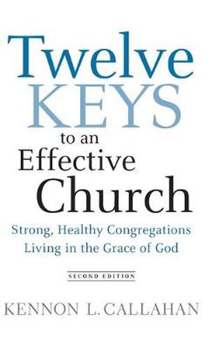 Cover image for Twelve Keys to an Effective Church: Strong, Healthy Congregations Living in the Grace of God