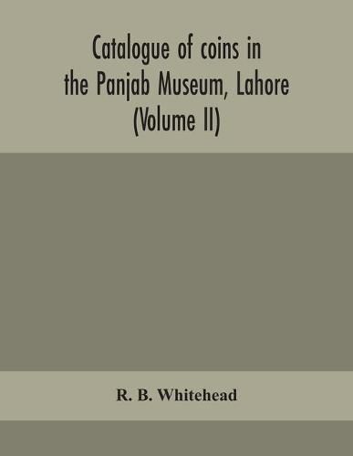 Cover image for Catalogue of coins in the Panjab Museum, Lahore (Volume II) Coins of the Mughal Emperors