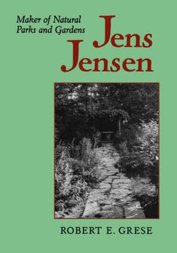 Jens Jensen: Maker of Natural Parks and Gardens