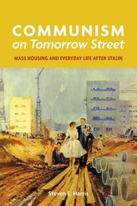 Cover image for Communism on Tomorrow Street: Mass Housing and Everyday Life after Stalin