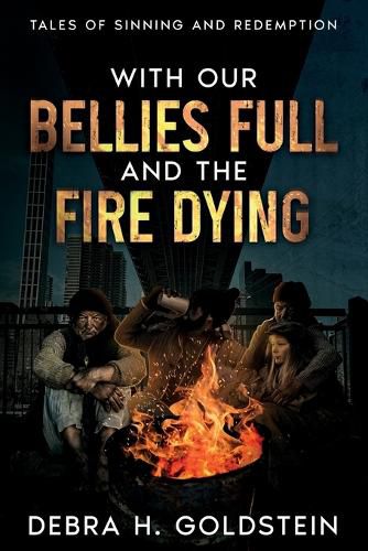 Cover image for With Our Bellies Full and the Fire Dying