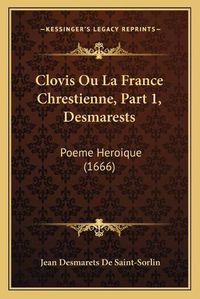 Cover image for Clovis Ou La France Chrestienne, Part 1, Desmarests: Poeme Heroique (1666)