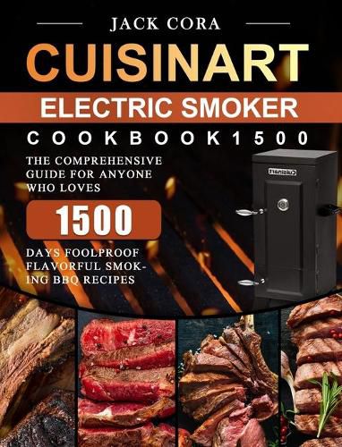 Cover image for Cuisinart Electric Smoker Cookbook1500: The Comprehensive Guide for Anyone Who Loves 1500 Days Foolproof Flavorful Smoking BBQ Recipes