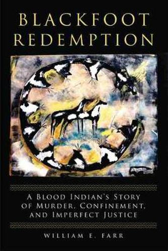 Cover image for Blackfoot Redemption: A Blood Indian's Story of Murder, Confinement, and Imperfect Justice