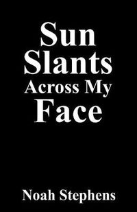 Cover image for Sun Slants Across My Face