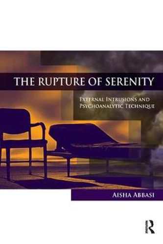 Cover image for The Rupture of Serenity: External Intrusions and Psychoanalytic Technique