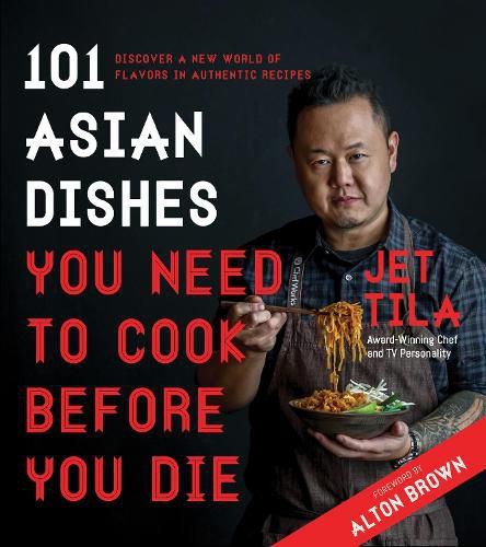 101 Asian Dishes You Need to Cook Before You Die: Discover a New World of Flavors in Authentic Recipes
