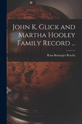 Cover image for John K. Glick and Martha Hooley Family Record ...